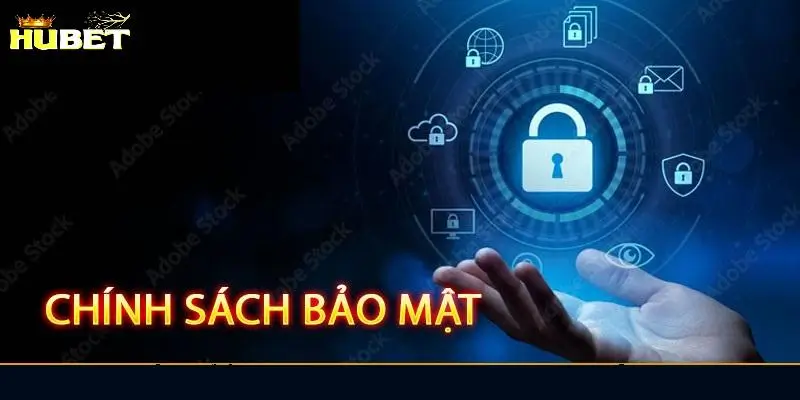 Sự cam kết tối đa của Hubet trước chính sách bảo mật