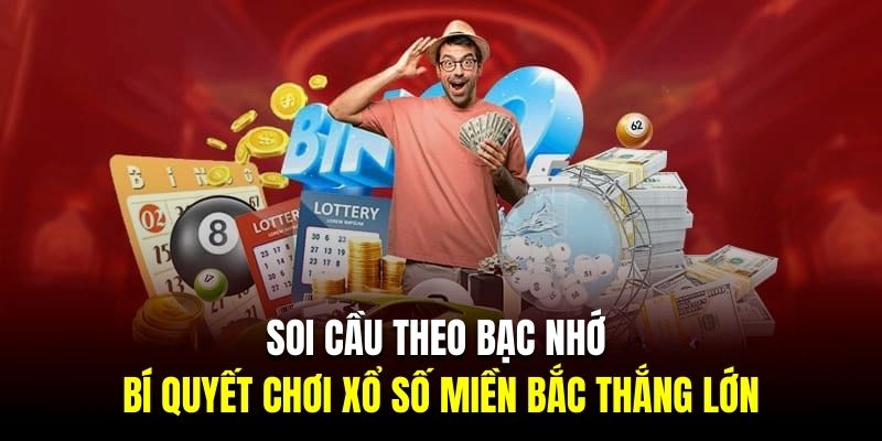 Soi cầu theo bạc nhớ là bí quyết chơi xổ số miền Bắc thắng lớn